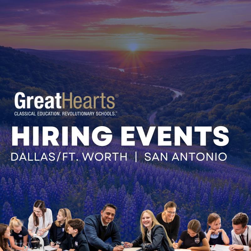 Great Hearts Hiring event Dallas/Ft Worth | San Antonio - TX